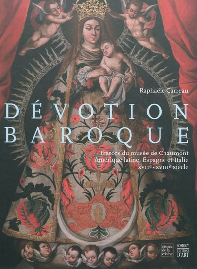 Dévotion baroque : trésors du musée de Chaumont : Amérique latine, Espagne et Italie, XVIIe-XVIIIe siècle