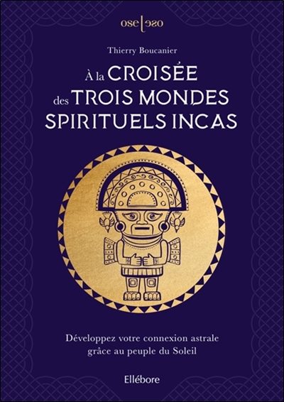 A la croisée des trois mondes spirituels incas : développez votre connexion astrale grâce au peuple du Soleil