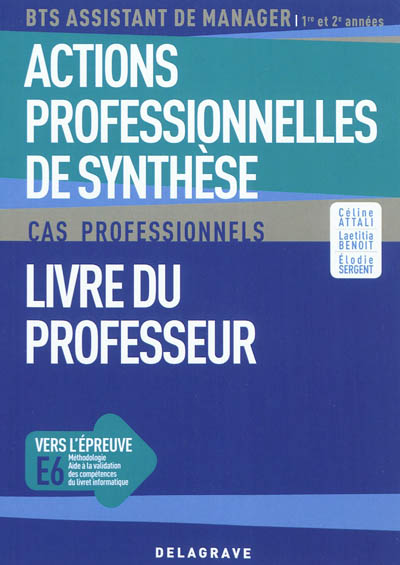 Actions professionnelles de synthèse, BTS assistant de manager, 1re et 2e années : cas professionnels : livre du professeur