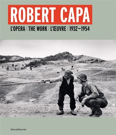 Robert Capa : l'oeuvre : 1932-1954. Robert Capa : the work : 1932-1954. Robert Capa : l'opera : 1932-1954
