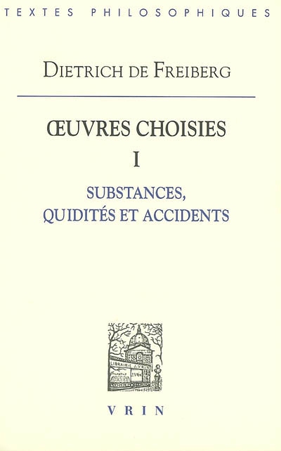 Oeuvres choisies. Vol. 1. Substances, quidités et accidents