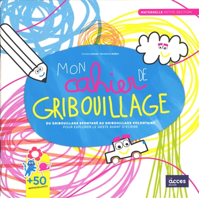 Mon cahier de gribouillage, maternelle petite section : du gribouillage spontané au gribouillage volontaire : pour explorer le geste avant l'écriture