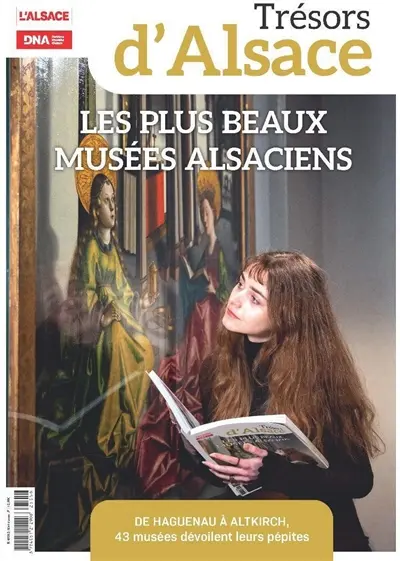 Trésors d'Alsace, n° 3. Les plus beaux musées alsaciens : de Haguenau à Altkirch, 43 musées dévoilent leurs pépites