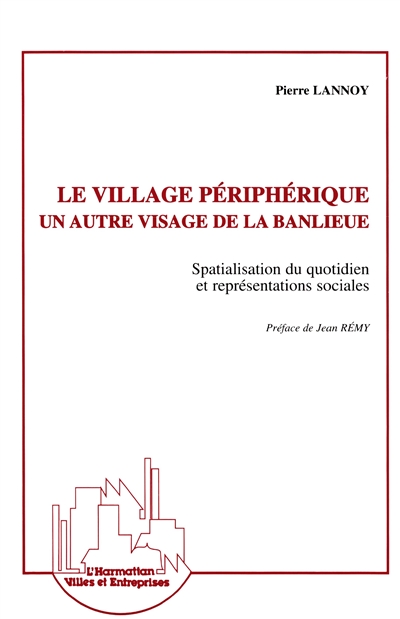 Le village périphérique : un autre visage de la banlieue : spatialisation du quotidien et représentations sociales