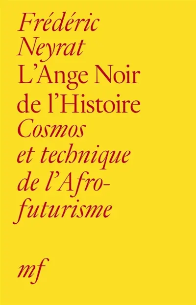 L'ange noir de l'histoire : cosmos et technique de l'afrofuturisme