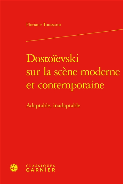 Dostoïevski sur la scène moderne et contemporaine : adaptable, inadaptable