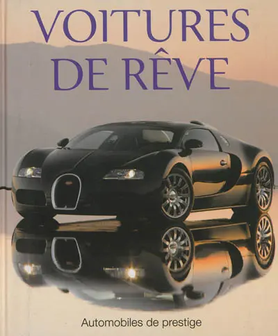 Voitures de rêve : automobiles de prestige