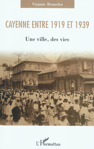Cayenne entre 1919 et 1939 : une ville, des vies
