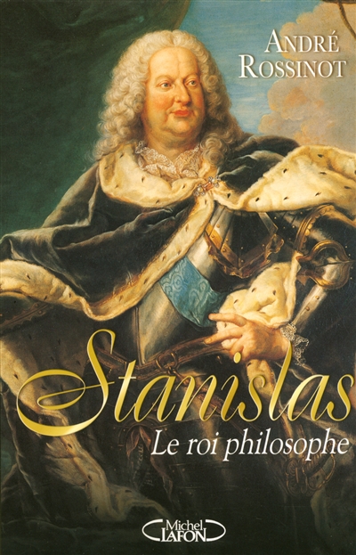 Stanislas : le roi philosophe