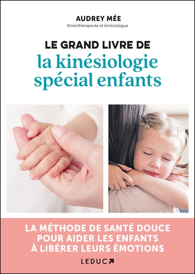 le grand livre de la kinésiologie spécial enfants : la méthode de santé douce pour aider les enfants à libérer leurs émotions