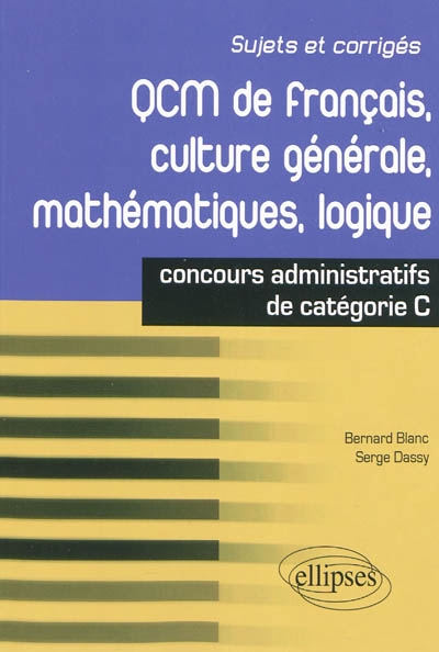 QCM de français, culture générale, mathématiques, logique : concours de catégorie C : sujets et corrigés