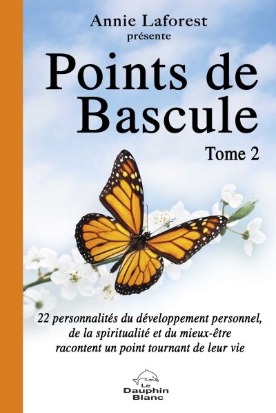 Points de bascule : 22 personnalités du développement personnel, de la spiritualité et du mieux-être racontent un point tournant de leur vie. Vol. 2