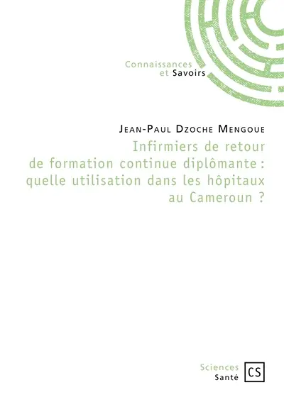 Infirmiers de retour de formation continue diplômante : quelle utilisation dans les hôpitaux au Cameroun ?