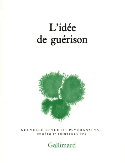Nouvelle revue de psychanalyse, n° 17. L'idée de guérison