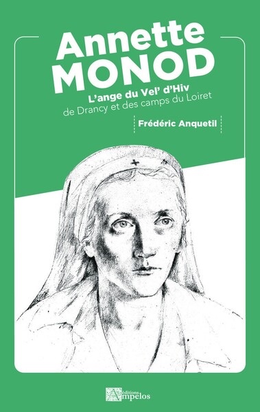 Annette Monod : l'ange du Vel'd'Hiv, de Drancy et des camps du Loiret