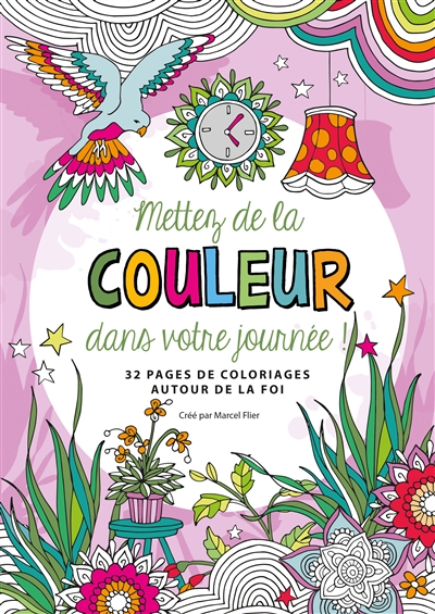 Mettez de la couleur dans votre journée ! : 32 pages de coloriages autour de la foi