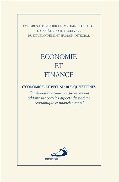 Economie et finance : considérations pour un discernement éthique sur certains aspects du système économique financier actuel. Oeconomicae et pecuniariae quaestiones