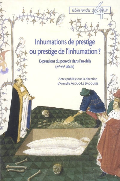Inhumations de prestige ou prestige de l'inhumation ? : expressions du pouvoir dans l'au-delà (IVe-XVe siècle)