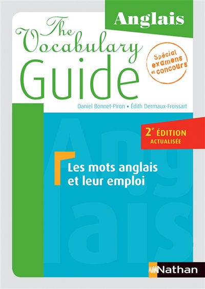The vocabulary guide, anglais : les mots anglais et leur emploi : spécial examens et concours
