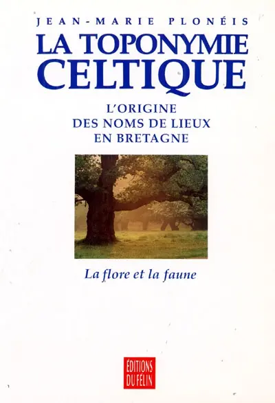 La Toponymie celtique : l'origine des noms de lieux en Bretagne. Vol. 2. Faune et flore de Bretagne
