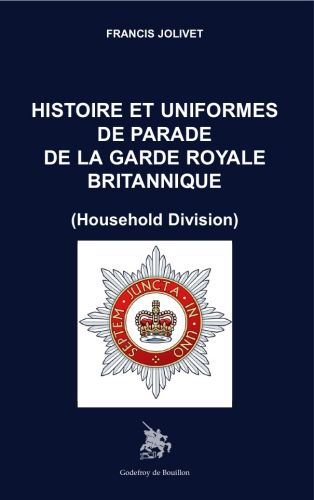 Histoire et uniformes de parade de la garde royale britannique : Household Division