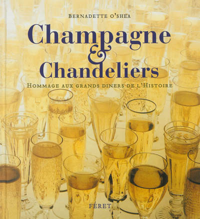 Champagne & chandeliers : hommage aux grands dîners de l'histoire