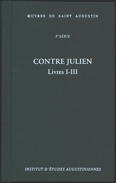 Oeuvres de saint Augustin. Vol. 25A. Contre Julien : livres I-III. Contra Iulianum