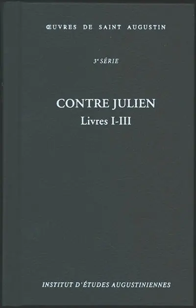 Oeuvres de saint Augustin. Vol. 25A. Contre Julien : livres I-III. Contra Iulianum