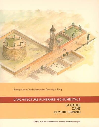L'architecture funéraire monumentale : la Gaule dans l'Empire romain : actes du colloque de Lattes, 11-13 octobre 2001