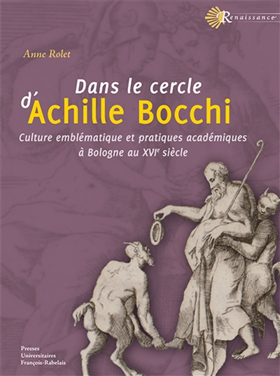 Dans le cercle d'Achille Bocchi : culture emblématique et pratiques académiques à Bologne au XVIe siècle