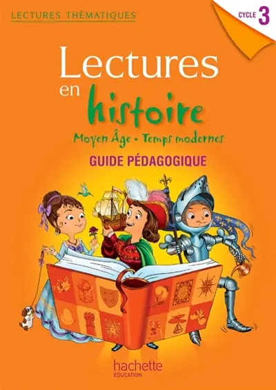 Lectures en histoire cycle 3 : Moyen Age, temps modernes : guide pédagogique