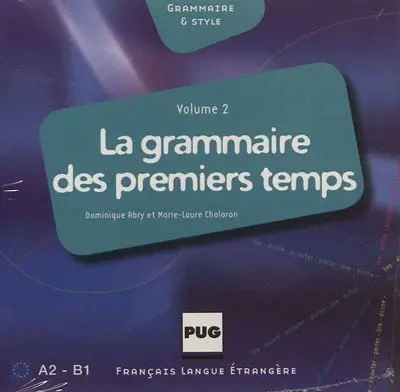 La grammaire des premiers temps. Vol. 2. A2-B1