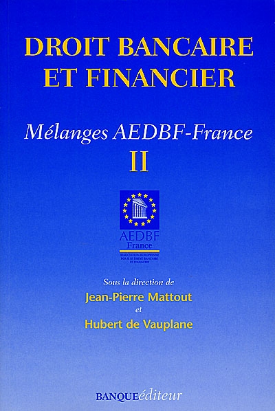 Droit bancaire et financier : mélanges AEDBF-France. Vol. 2