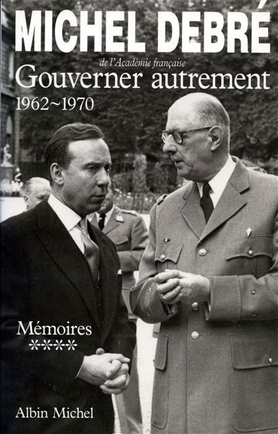 Trois Républiques pour une France : mémoires. Vol. 4. Gouverner autrement : 1962-1970