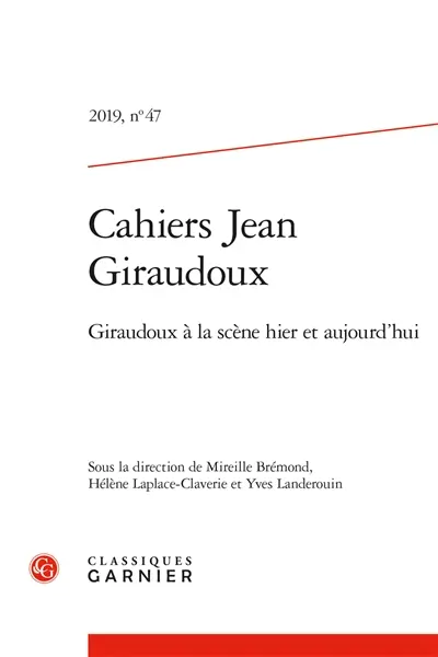 Cahiers Jean Giraudoux, n° 47. Giraudoux à la scène hier et aujourd'hui