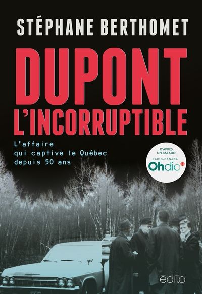 Dupont, l'incorruptible : L’affaire qui captive le Québec depuis 50 ans