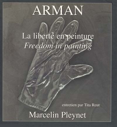 Arman : la liberté en peinture. Arman : freedom in painting