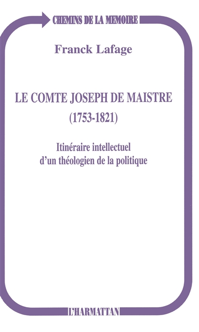 Le comte Joseph de Maistre (1753-1821) : itinéraire intellectuel d'un théologien de la politique