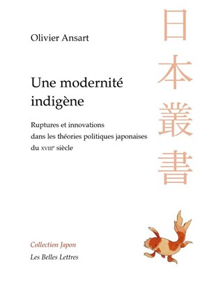 Une modernité indigène : ruptures et innovations dans les théories politiques japonaises du XVIIIe siècle
