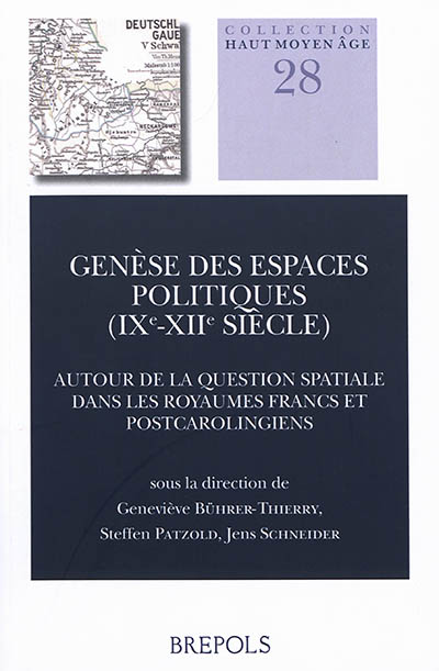 Genèse des espaces politiques (IXe-XIIe siècle) : autour de la question spatiale dans les royaumes francs et postcarolingiens