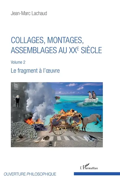 Collages, montages, assemblages au XXe siècle. Vol. 2. Le fragment à l'oeuvre