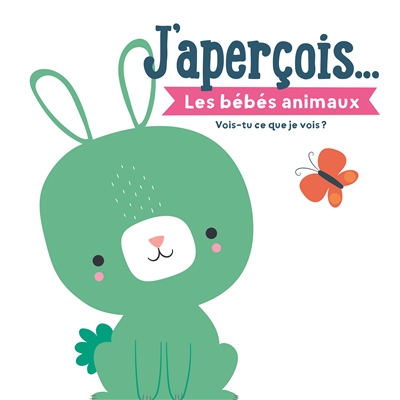 J'aperçois.... Les bébés animaux : vois-tu ce que je vois ?