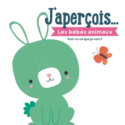 J'aperçois.... Les bébés animaux : vois-tu ce que je vois ?