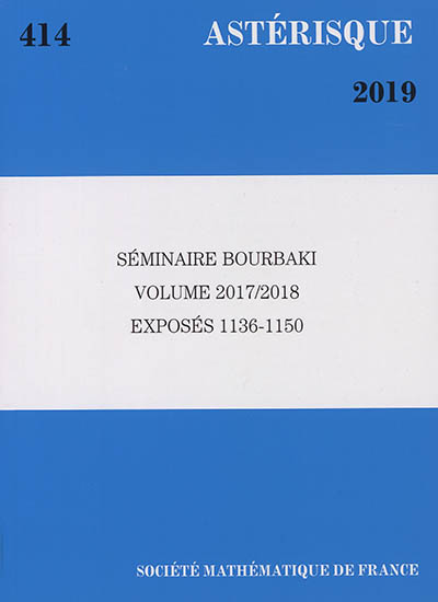 Astérisque, n° 414. Séminaire Bourbaki : volume 2017-2018 : exposés 1136-1150
