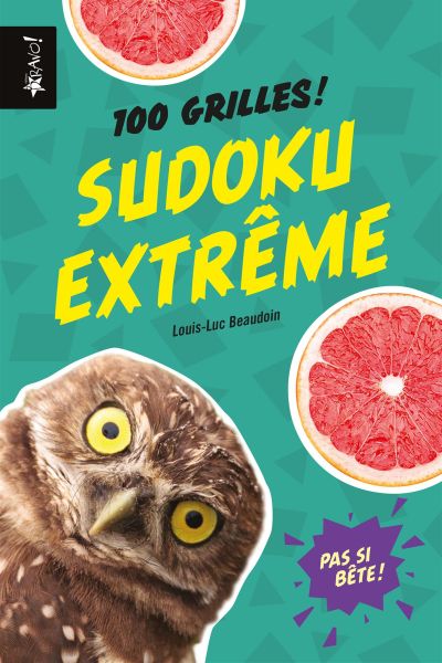 Pas si bête - Sudoku extrême : 100 grilles!