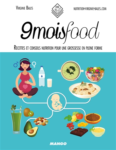 9 mois food : recettes et conseils nutrition pour une grossesse en pleine forme