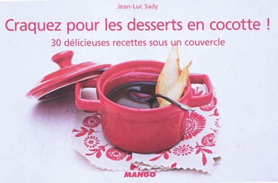 Craquez pour les desserts en cocotte ! : 30 délicieuses recettes sous un couvercle