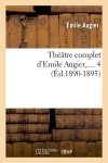 Théâtre complet d'Emile Augier. Tome 4 (Ed.1890-1893)