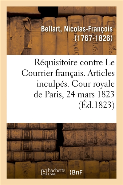 Réquisitoire contre les journaux Le Courrier français : suivie des articles inculpés. Cour royale de Paris, 24 mars 1823