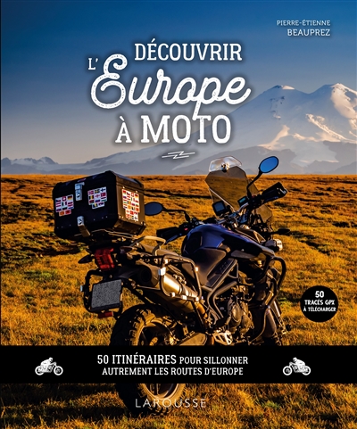 Découvrir l'Europe à moto : 50 itinéraires pour sillonner autrement les routes d'Europe